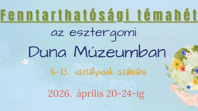 Fenntarthatósági Témahét az esztergomi Duna Múzeumban 2026. április 20-24-ig